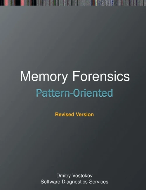 Pattern-Oriented Memory Forensics: A Pattern Language Approach, Revised Edition (Windows Internals Supplements)