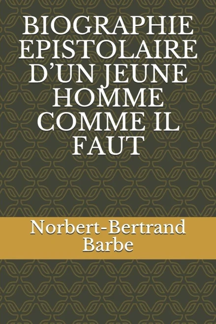 Biographie Epistolaire DUn Jeune Homme Comme Il Faut (Poèmes Dédiés À...) (French Edition)