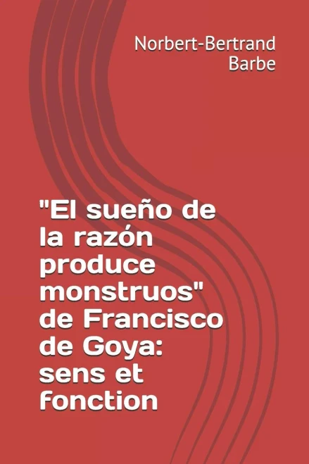 El Sueño De La Razón Produce Monstruos De Francisco De Goya: Sens Et Fonction (Travaux Panofskiens) (French Edition)