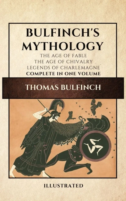 Bulfinch'S Mythology (Illustrated): The Age Of Fable-The Age Of Chivalry-Legends Of Charlemagne Complete In One Volume - 9782357288164