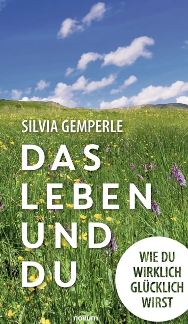 Das Leben Und Du: Wie Du Wirklich Glücklich Wirst (German Edition)