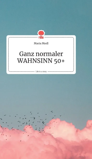 Ganz Normaler Wahnsinn 50+. Life Is A Story - Story.One (German Edition)