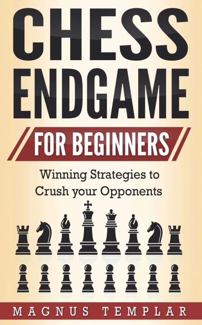 Chess Endgame For Beginners: Winning Strategies To Crush Your Opponents