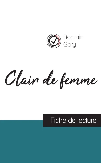 Clair De Femme De Romain Gary (Fiche De Lecture Et Analyse Complète De L'Oeuvre) (French Edition)