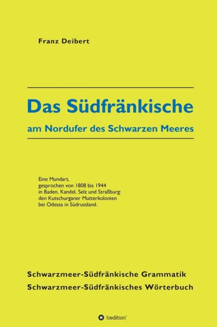 Das Südfränkische Am Nordufer Des Schwarzen Meeres: Eine Mundart, Gesprochen Von 1808 Bis 1944 In Baden, Kandel, Selz Und Straßburg: Den Kutschurganer ... Bei Odessa In Südrussland (German Edition)