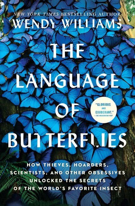 The Language Of Butterflies: How Thieves, Hoarders, Scientists, And Other Obsessives Unlocked The Secrets Of The World'S Favorite Insect