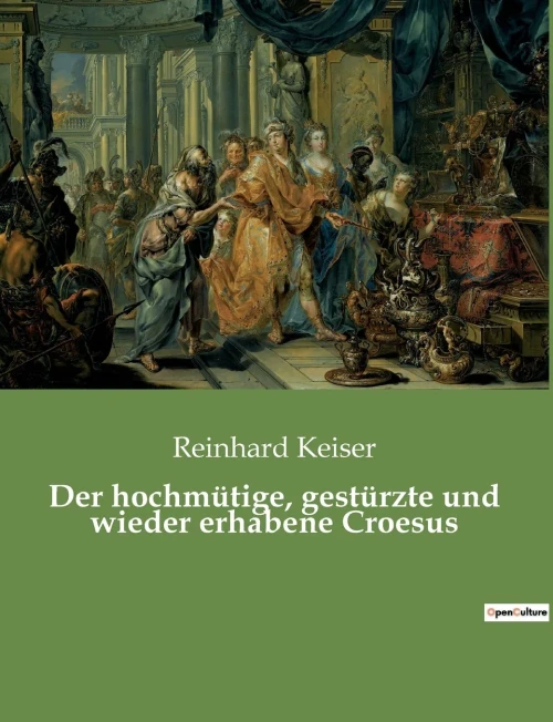 Der Hochmütige, Gestürzte Und Wieder Erhabene Croesus (German Edition)