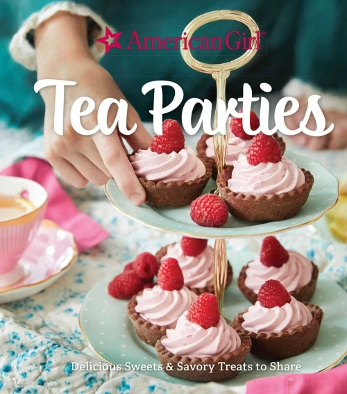 American Girl Tea Parties: Delicious Sweets & Savory Treats To Share: (Kid'S Baking Cookbook, Cookbooks For Girls, Kid'S Party Cookbook)