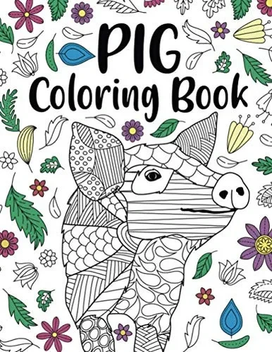 Pig Coloring Book: Adult Coloring Book, Pig Lover Gifts, Floral Mandala Coloring Pages, Animal Coloring Book, Funny Quotes Coloring Book