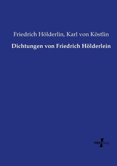 Dichtungen Von Friedrich Hölderlein (German Edition)