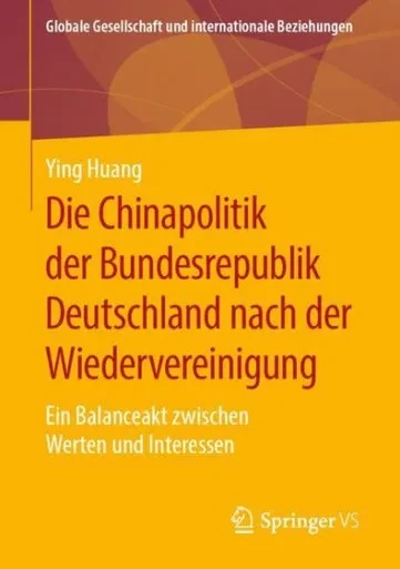 Die Chinapolitik Der Bundesrepublik Deutschland Nach Der Wiedervereinigung: Ein Balanceakt Zwischen Werten Und Interessen (Globale Gesellschaft Und Internationale Beziehungen) (German Edition)