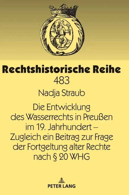 Die Entwicklung Des Wasserrechts In Preußen Im 19. Jahrhundert  Zugleich Ein Beitrag Zur Frage Der Fortgeltung Alter Rechte Nach § 20 Whg (Rechtshistorische Reihe) (German Edition)
