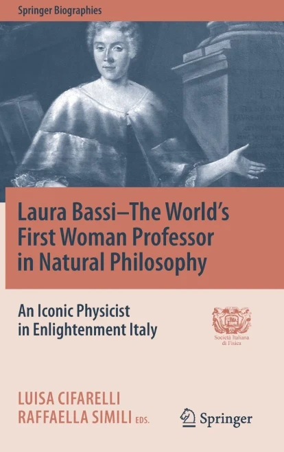 Laura BassiThe World'S First Woman Professor In Natural Philosophy: An Iconic Physicist In Enlightenment Italy (Springer Biographies)