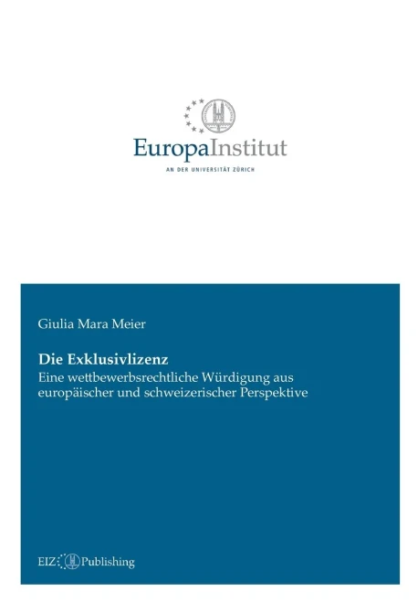 Die Exklusivlizenz: Eine Wettbewerbsrechtliche Würdigung Aus Europäischer Und Schweizerischer Perspektive (German Edition)