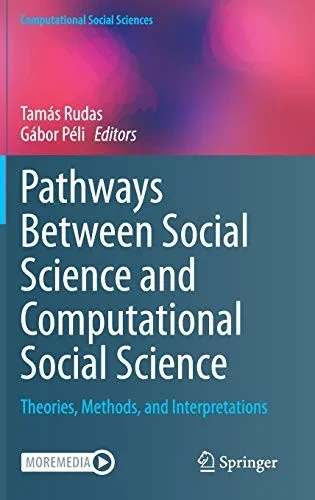 Pathways Between Social Science And Computational Social Science: Theories, Methods, And Interpretations (Computational Social Sciences)