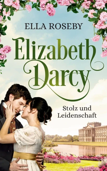 Elizabeth Darcy: Stolz Und Leidenschaft (Derbyshire-Reihe) (German Edition)