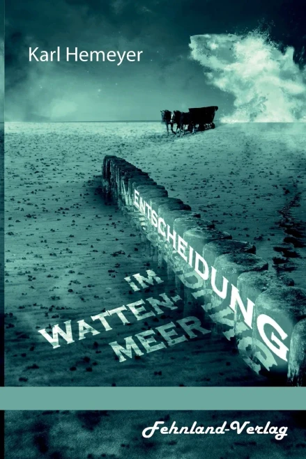Entscheidung Im Wattenmeer. Die Geschichte Einer Liebe In Einer Knallharten Geschäftswelt (German Edition)