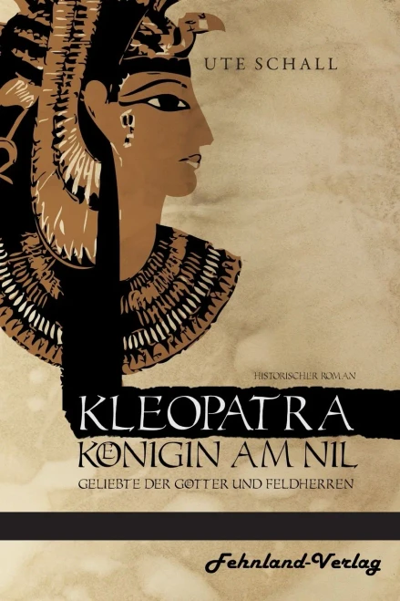 Kleopatra. Königin Am Nil - Geliebte Der Götter Und Feldherren (German Edition)