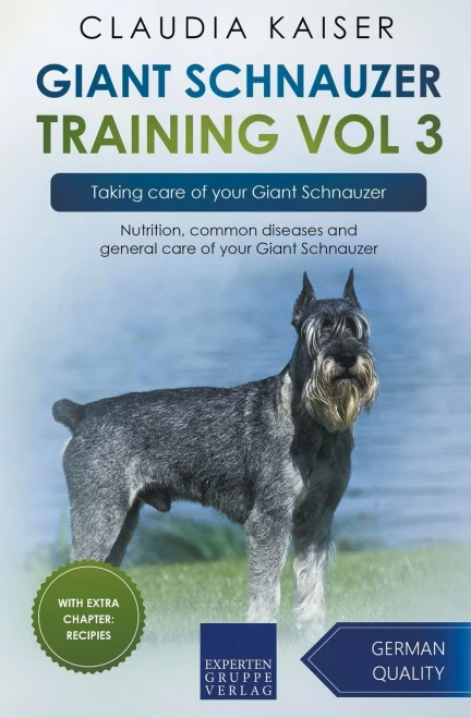 Giant Schnauzer Training Vol 3  Taking Care Of Your Giant Schnauzer: Nutrition, Common Diseases And General Care Of Your Giant Schnauzer
