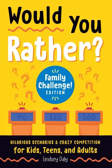 Would You Rather? Family Challenge! Edition: Hilarious Scenarios & Crazy Competition For Kids, Teens, And Adults (A Laugh And Think Book)