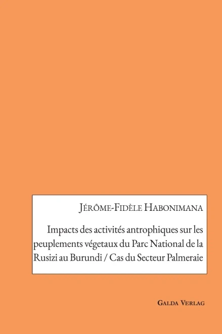 Impacts Des Activités Antrophiques Sur Les Peuplements Végetaux Du Parc National De La Rusizi Au Burundi / Cas Du Secteur Palmeraie (French Edition)
