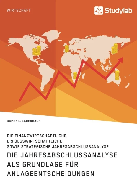 Die Jahresabschlussanalyse Als Grundlage Für Anlageentscheidungen. Die Finanzwirtschaftliche, Erfolgswirtschaftliche Sowie Strategische Jahresabschlussanalyse (German Edition)