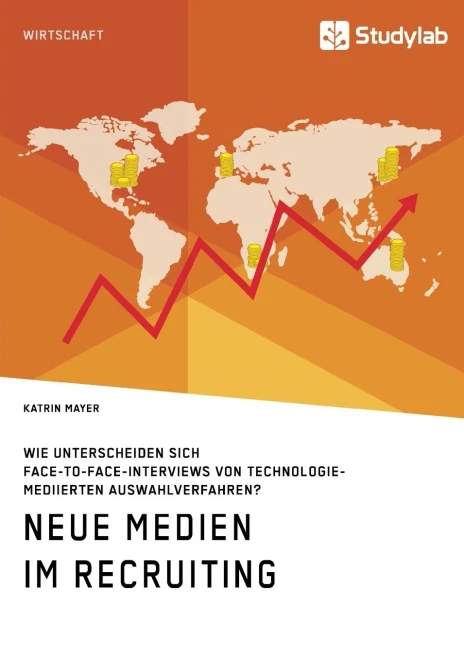 Neue Medien Im Recruiting. Wie Unterscheiden Sich Face-To-Face-Interviews Von Technologiemediierten Auswahlverfahren? (German Edition)