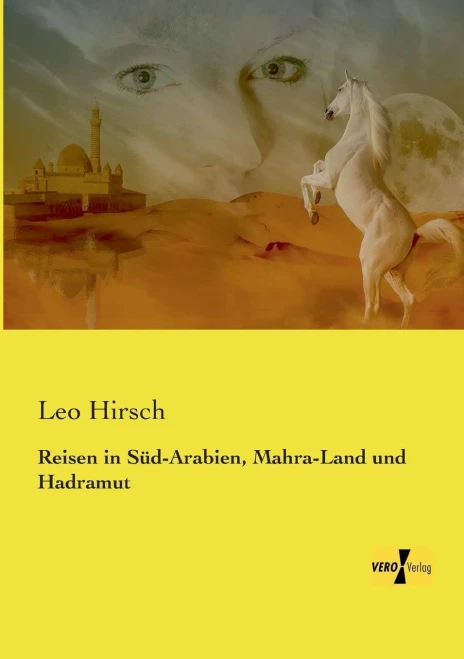 Reisen In Sued-Arabien, Mahra-Land Und Hadramut (German Edition)