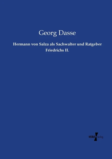 Hermann Von Salza Als Sachwalter Und Ratgeber Friedrichs Ii. (German Edition)