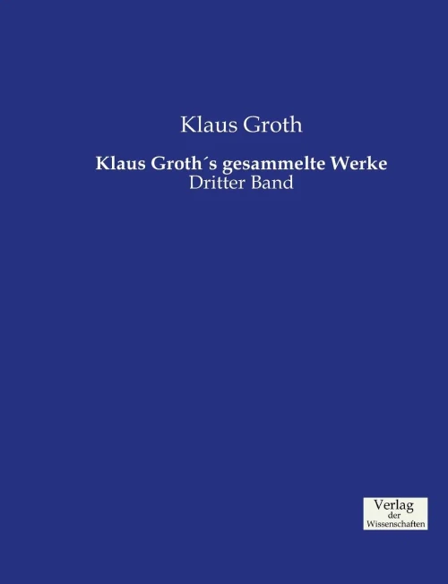 Klaus Groth´S Gesammelte Werke: Dritter Band (German Edition)