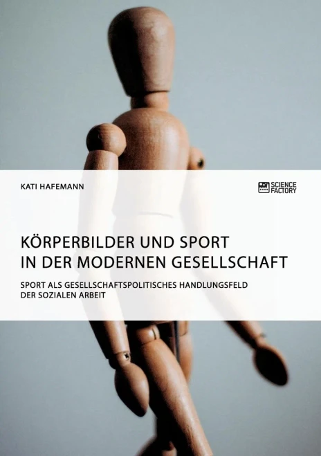 Körperbilder Und Sport In Der Modernen Gesellschaft. Sport Als Gesellschaftspolitisches Handlungsfeld Der Sozialen Arbeit (German Edition)