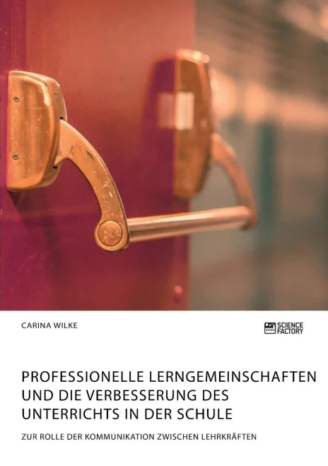 Professionelle Lerngemeinschaften Und Die Verbesserung Des Unterrichts In Der Schule. Zur Rolle Der Kommunikation Zwischen Lehrkräften (German Edition)