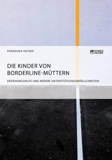 Die Kinder Von Borderline-Müttern: Erziehungshilfe Und Andere Unterstützungsmöglichkeiten (German Edition)