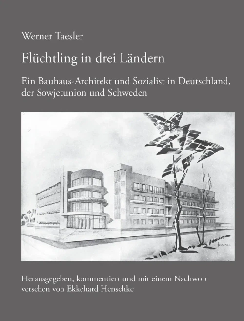 Flüchtling In Drei Ländern: Ein Bauhaus-Architekt Und Sozialist In Deutschland, Der Sowjetunion Und Schweden (German Edition)