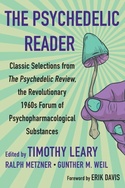 The Psychedelic Reader: Classic Selections From The Psychedelic Review, The Revolutionary 1960'S Forum Of Psychopharmacological Substances