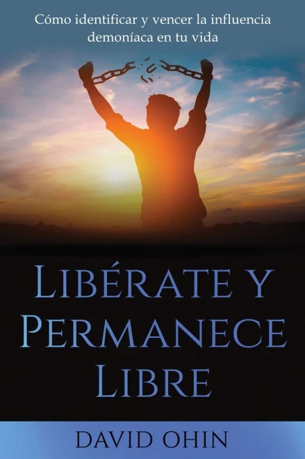 Libã©Rate Y Permanece Libre: Una Guã­A Prã¡Ctica Para Identificar, Liberar Y Permanecer Libre De Espã­Ritus Demonã­Acos. (Spanish Edition)