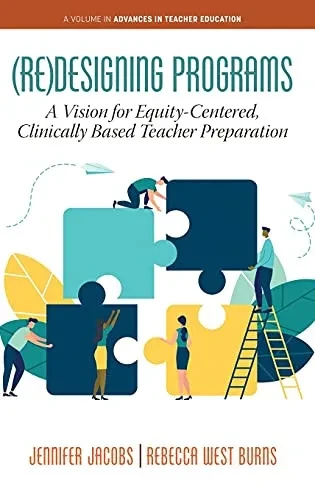(Re)Designing Programs: A Vision For Equity-Centered, Clinically Based Teacher Preparation (Advances In Teacher Education) - 9781648024726