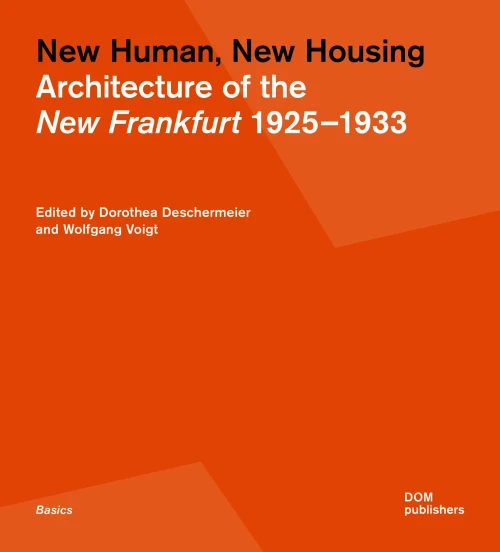 New Human, New Housing: Architecture Of The New Frankfurt 19251933