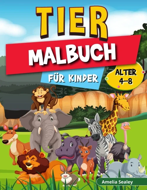 Tier-Malbuch Fã¼R Kinder: Farbe Und Erstellen Schã¶Ne Tiere, Spaãÿ Tiere Fã¤Rbung Seiten Fã¼R Entspannung Und Stressabbau (German Edition)