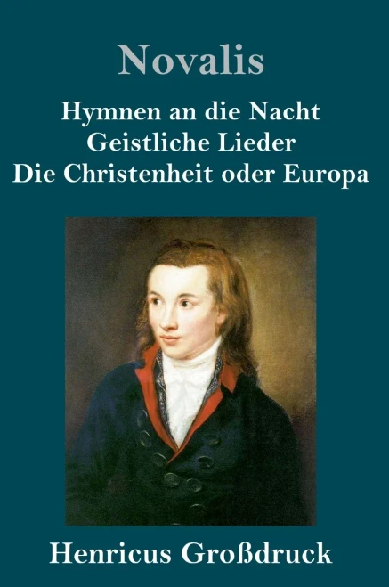 Hymnen An Die Nacht / Geistliche Lieder / Die Christenheit Oder Europa (Großdruck) (German Edition)