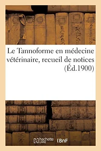Le Tannoforme En Mã©Decine Vã©Tã©Rinaire, Recueil De Notices: Parues Dans Diverses Publications Vã©Tã©Rinaires (Sciences) (French Edition)