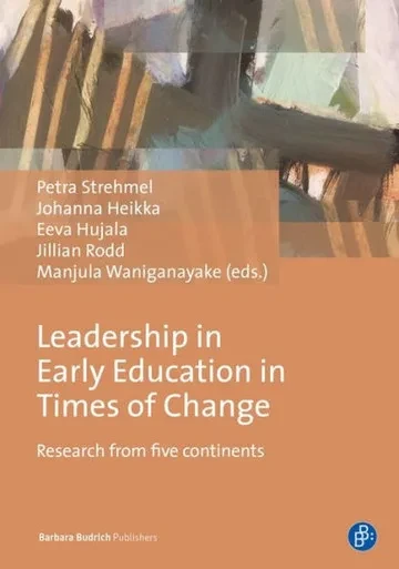 Leadership In Early Education In Times Of Change: Research From Five Continents (International Leadership Research Forum Early Education (Ilrfec) Research Monograph #3)