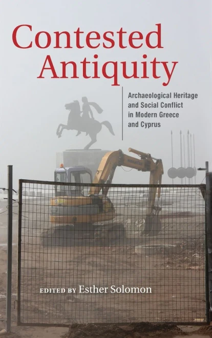 Contested Antiquity: Archaeological Heritage And Social Conflict In Modern Greece And Cyprus (New Anthropologies Of Europe) - 9780253055965