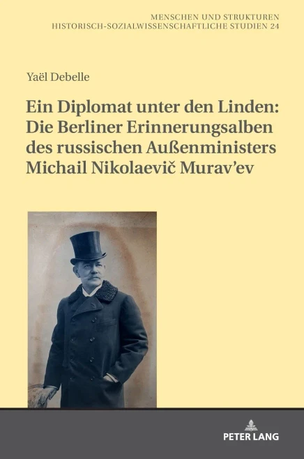 Ein Diplomat Unter Den Linden: Die Berliner Erinnerungsalben Des Russischen Au?enministers Michail Nikolaevic Murav?Ev (1845-1900) (Menschen Und Strukturen) (German Edition)
