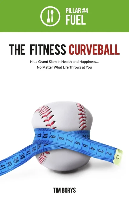 The Fitness Curveball: Pillar #4 (Fuel) (The Fitness Curveball: Hit A Grand Slam In Health And Happiness, No Matter What Life Throws At You)