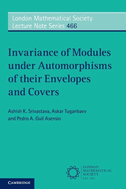 Invariance Of Modules Under Automorphisms Of Their Envelopes And Covers (London Mathematical Society Lecture Note Series, Series Number 466)