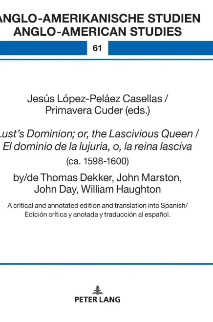 LustS Dominion; Or, The Lascivious Queen / El Dominio De La Lujuria, O, La Reina Lasciva (Ca. 1598-1600), By/De Thomas Dekker, John Marston, John ... Studien / Anglo-American Studies)