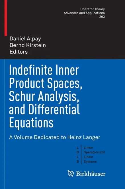 Indefinite Inner Product Spaces, Schur Analysis, And Differential Equations: A Volume Dedicated To Heinz Langer (Operator Theory: Advances And Applications, 263)