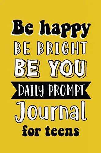 Be Happy Be Bright Be You: Daily Prompt Journal For Teens Boys, Creative Writing For Happiness, Self-Confidence And Self-Discovery, Fun Libs