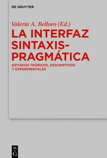 La Interfaz Sintaxis-Pragmática: Estudios Teóricos, Descriptivos Y Experimentales (Spanish Edition)